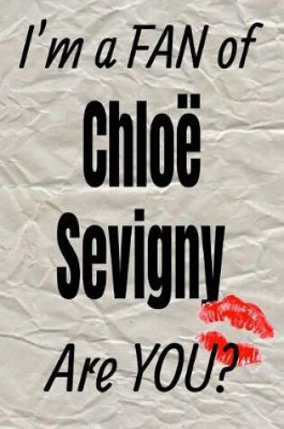 Cover of I'm a Fan of Chloe Sevigny Are You? Creative Writing Lined Journal