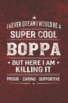 Book cover for I Never Dream I Would Be A Super Cool Boppa But Here I Am Killing It