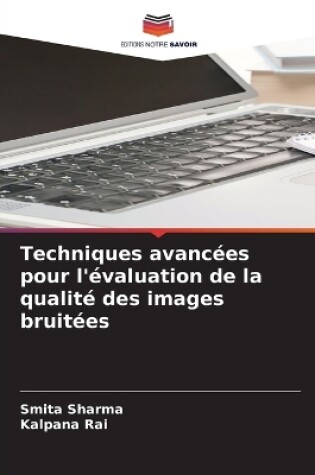 Cover of Techniques avanc�es pour l'�valuation de la qualit� des images bruit�es