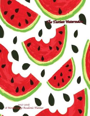 Book cover for The Tastiest Watermelon 2017-2018 18 Month Large Academic Planner