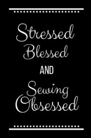 Cover of Stressed Blessed Sewing Obsessed