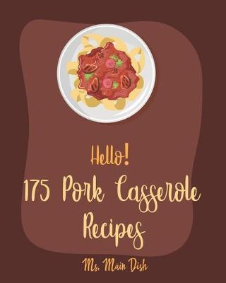 Cover of Hello! 175 Pork Casserole Recipes