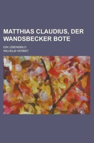 Cover of Matthias Claudius, Der Wandsbecker Bote; Ein Lebensbild