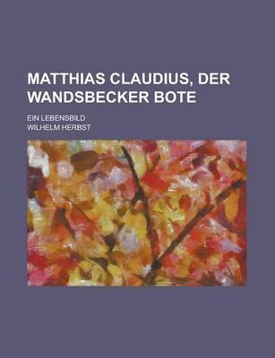 Book cover for Matthias Claudius, Der Wandsbecker Bote; Ein Lebensbild