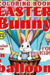 Book cover for Easter Bunny in a Balloon Coloring Book for Kids - Color Me