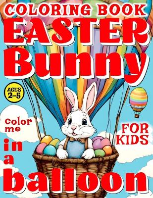 Book cover for Easter Bunny in a Balloon Coloring Book for Kids - Color Me