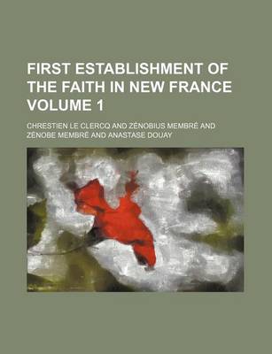 Book cover for First Establishment of the Faith in New France Volume 1