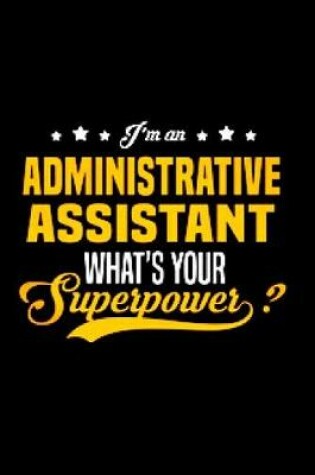 Cover of I'm an administrative assistant what's your superpower