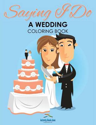 Book cover for Saying I Do - A Wedding Coloring Book