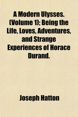 Book cover for A Modern Ulysses. (Volume 1); Being the Life, Loves, Adventures, and Strange Experiences of Horace Durand.