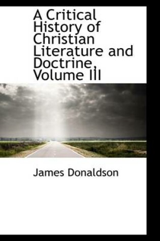 Cover of A Critical History of Christian Literature and Doctrine, Volume III