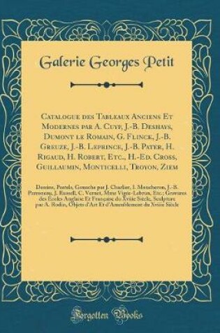 Cover of Catalogue Des Tableaux Anciens Et Modernes Par A. Cuyp, J.-B. Deshays, Dumont Le Romain, G. Flinck, J.-B. Greuze, J.-B. Leprince, J.-B. Pater, H. Rigaud, H. Robert, Etc., H.-Ed. Cross, Guillaumin, Monticelli, Troyon, Ziem