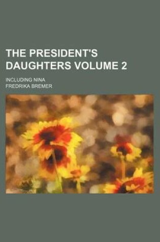 Cover of The President's Daughters Volume 2; Including Nina