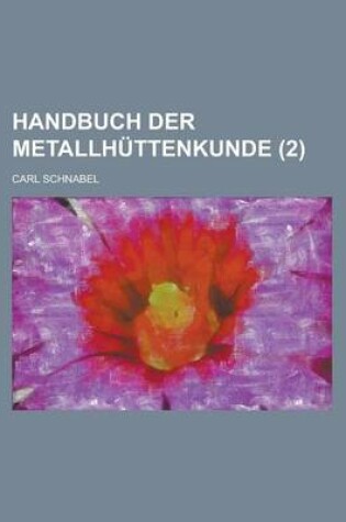 Cover of Handbuch Der Metallhuttenkunde (2 )