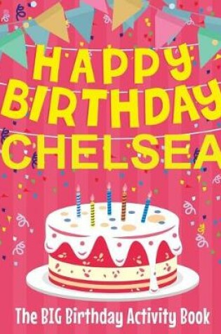 Cover of Happy Birthday Chelsea - The Big Birthday Activity Book