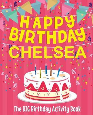 Book cover for Happy Birthday Chelsea - The Big Birthday Activity Book
