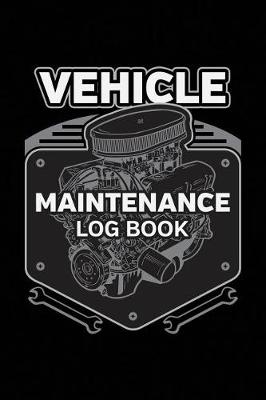 Book cover for Vehicle Maintenance Log Book