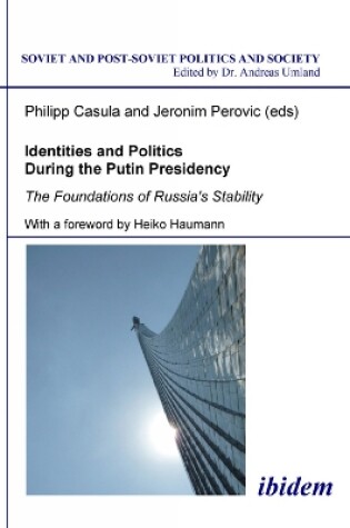 Cover of Identities and Politics During the Putin Preside - The Foundations of Russia`s Stability