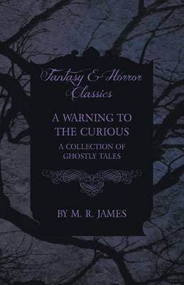 Book cover for A Warning to the Curious - A Collection of Ghostly Tales (Fantasy and Horror Classics)