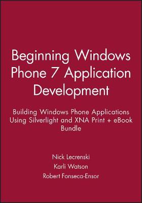 Book cover for Beginning Windows Phone 7 Application Development: Building Windows Phone Applications Using Silverlight and Xna Print + eBook Bundle