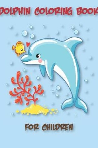 Cover of Dolphin Coloring Book for Children