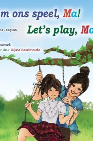 Cover of Let's play, Mom! (Afrikaans English Bilingual Children's Book)