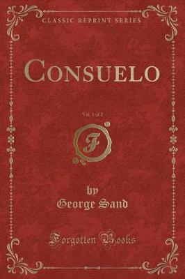 Book cover for Consuelo, Vol. 1 of 2 (Classic Reprint)