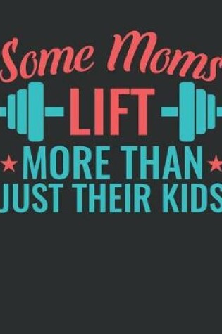 Cover of Some Moms Lift More Than Just Their Kids