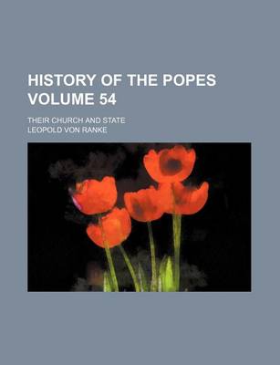 Book cover for History of the Popes Volume 54; Their Church and State