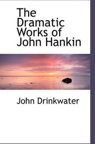 Cover of The Dramatic Works of John Hankin