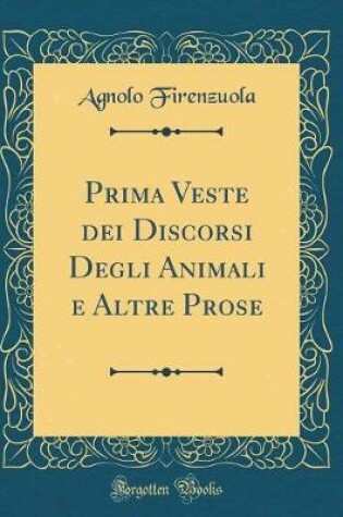 Cover of Prima Veste Dei Discorsi Degli Animali E Altre Prose (Classic Reprint)