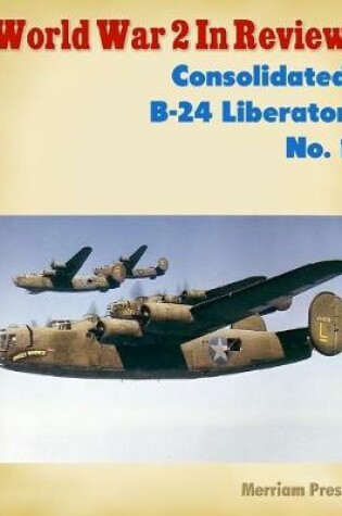 Cover of World War 2 In Review: Consolidated B-24 Liberator No. 1
