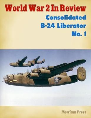 Book cover for World War 2 In Review: Consolidated B-24 Liberator No. 1