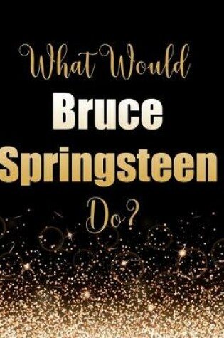 Cover of What Would Bruce Springsteen Do?