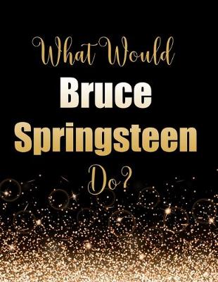 Book cover for What Would Bruce Springsteen Do?