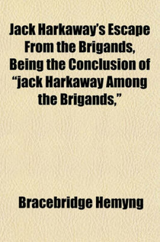 Cover of Jack Harkaway's Escape from the Brigands, Being the Conclusion of "Jack Harkaway Among the Brigands,"