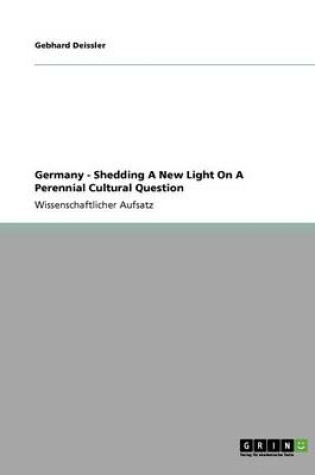 Cover of Germany - Shedding A New Light On A Perennial Cultural Question