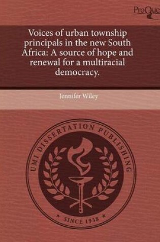 Cover of Voices of Urban Township Principals in the New South Africa: A Source of Hope and Renewal for a Multiracial Democracy