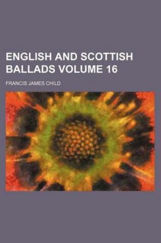 Cover of English and Scottish Ballads Volume 16