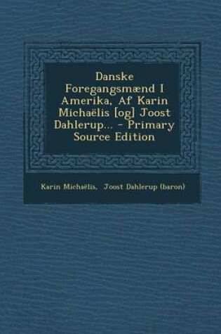 Cover of Danske Foregangsmaend I Amerika, AF Karin Michaelis [Og] Joost Dahlerup... - Primary Source Edition