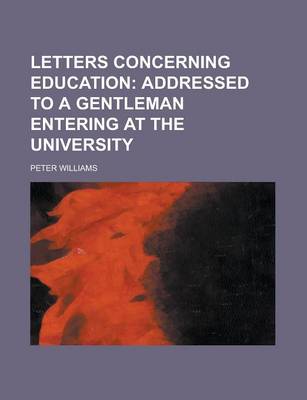 Book cover for Letters Concerning Education; Addressed to a Gentleman Entering at the University
