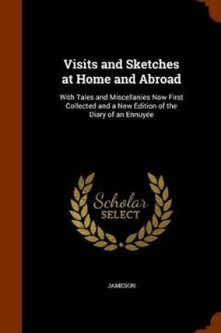 Cover of Visits and Sketches at Home and Abroad