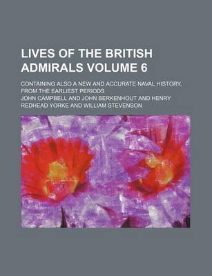 Book cover for Lives of the British Admirals Volume 6; Containing Also a New and Accurate Naval History, from the Earliest Periods