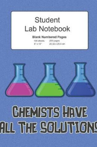 Cover of Student Science Lab Notebook Chemists Have All The Solutions