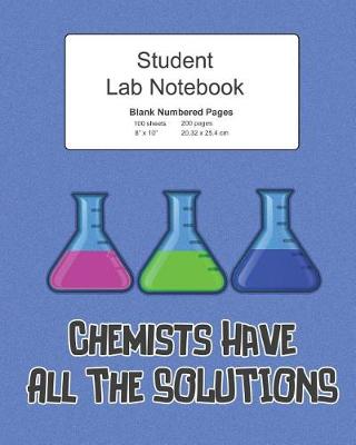 Book cover for Student Science Lab Notebook Chemists Have All The Solutions