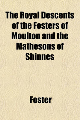 Book cover for The Royal Descents of the Fosters of Moulton and the Mathesons of Shinnes