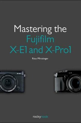 Cover of Mastering the Fujifilm X–E1 and X–Pro 1