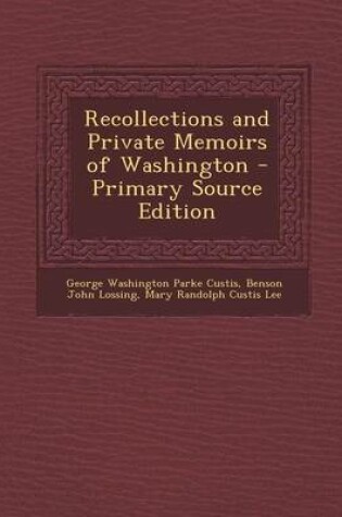 Cover of Recollections and Private Memoirs of Washington - Primary Source Edition