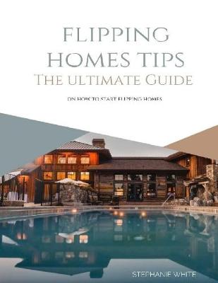 Book cover for Flipping Homes Tips: The Ultimate Guide On How to Start Flipping Homes