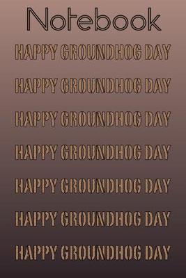 Book cover for Happy Groundhog Day Notebook